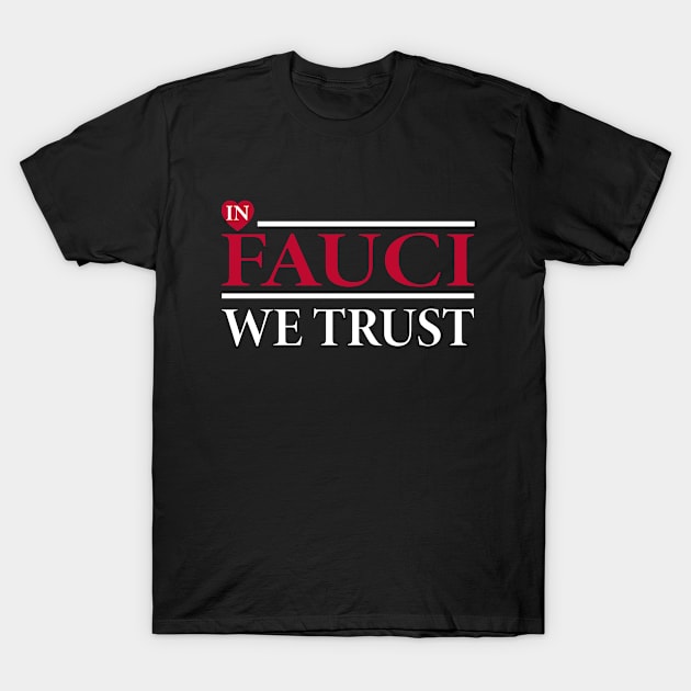 In Fauci We Trust 2020 T-Shirt by Attia17